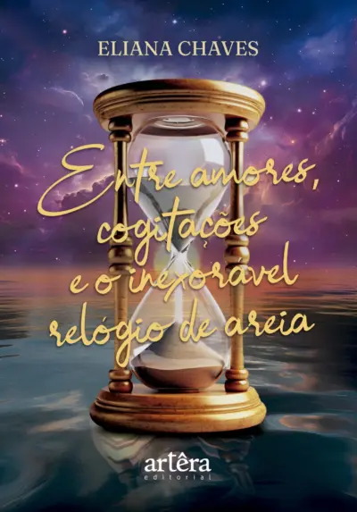 Entre Amores, Cogitações e o Inexorável Relógio de Areia