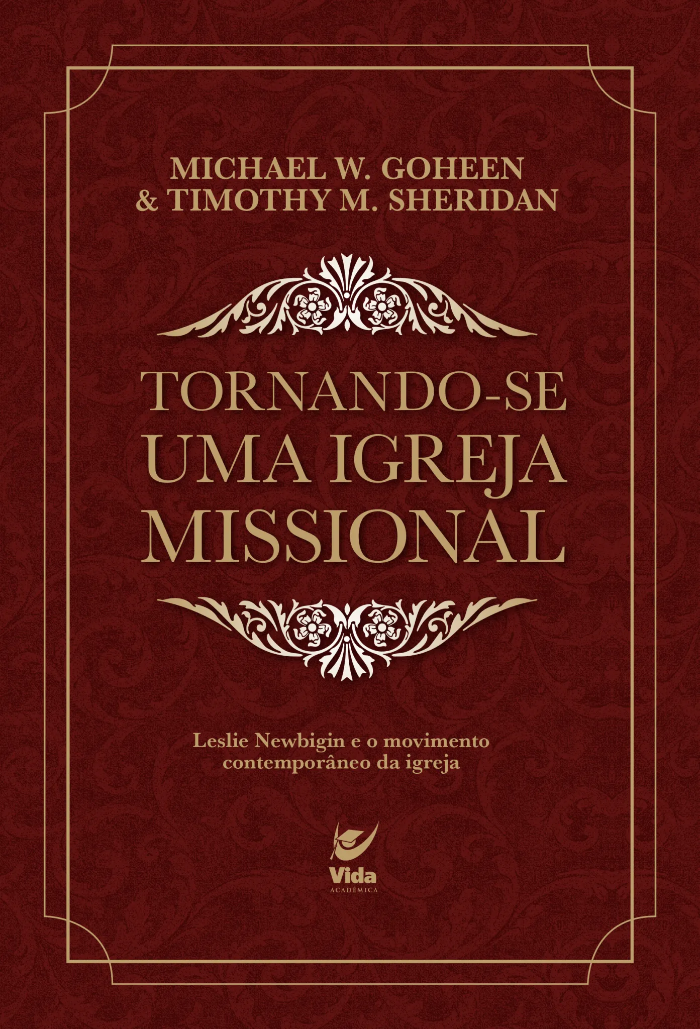 Tornando-se uma igreja missional: Leslie Newbigin e o movimento contemporâneo da igreja Tornando-se uma igreja missional: Leslie Newbigin e o movimento contemporâneo da igreja