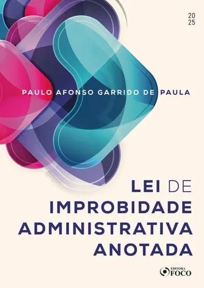 Lei de improbidade administrativa anotada - 1ª Ed - 2025