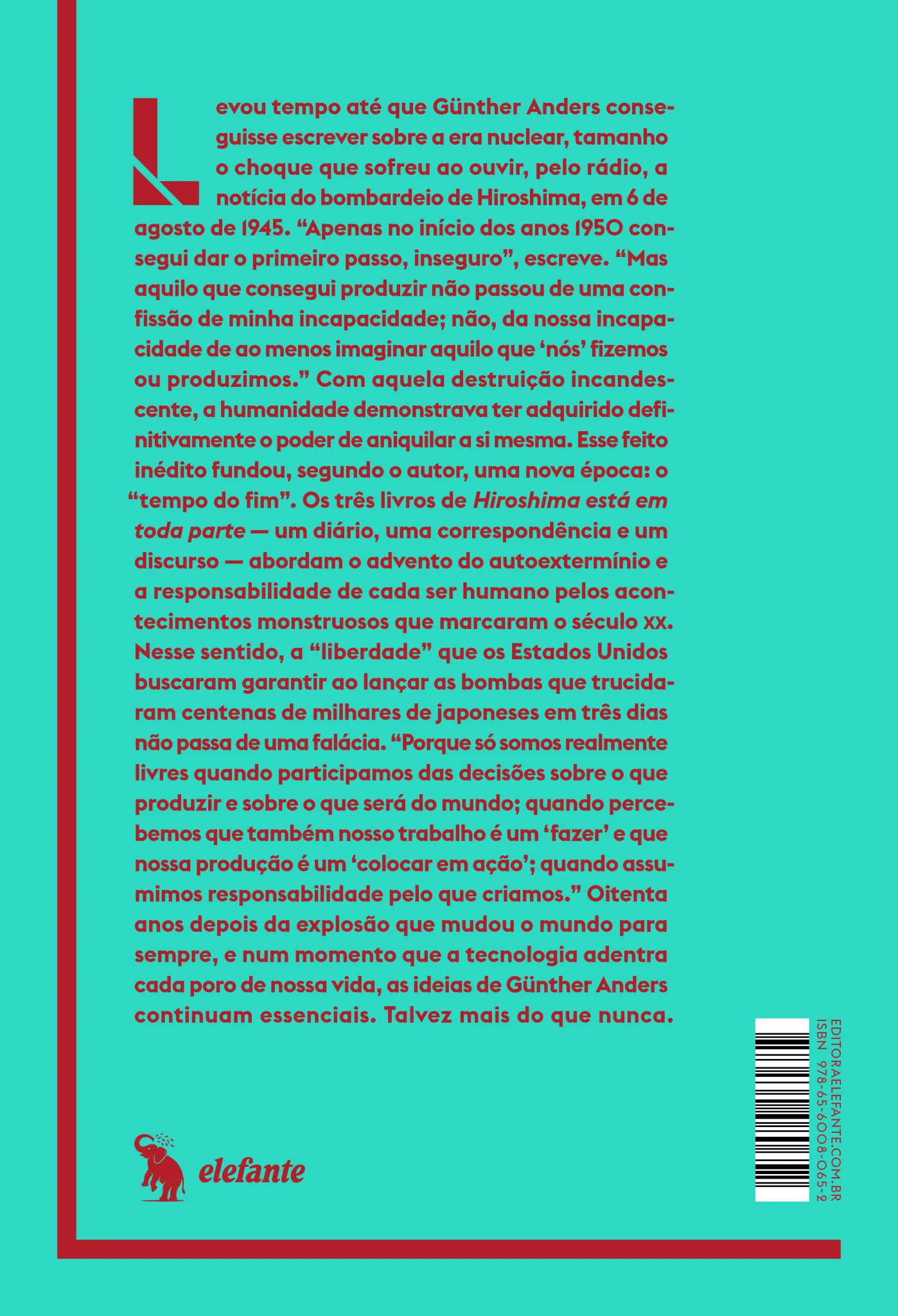Hiroshima está em toda parte: O homem sobre a ponte: diário de Hiroshima e Nagasaki (1958); Para além dos limites da consciência: correspondência com Claude Eatherly, piloto de Hiroshima (1959-1961); Os mortos: discurso sobre as três guerras mundiais (1964) Hiroshima está em toda parte Quarta Capa