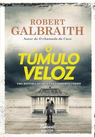 O túmulo veloz (Detetive Cormoran Strike Livro 7)