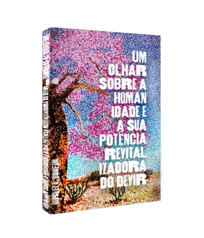 Um olhar sobre a humanidade e a sua potência revitalizadora do devir