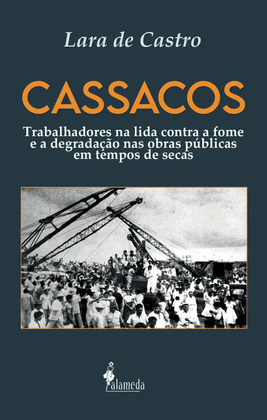 Cassacos: Trabalhadores na lida contra a fome e a degradação nas obras públicas em tempos de secas Cassacos: Trabalhadores na lida contra a fome e a degradação nas obras públicas em tempos de secas