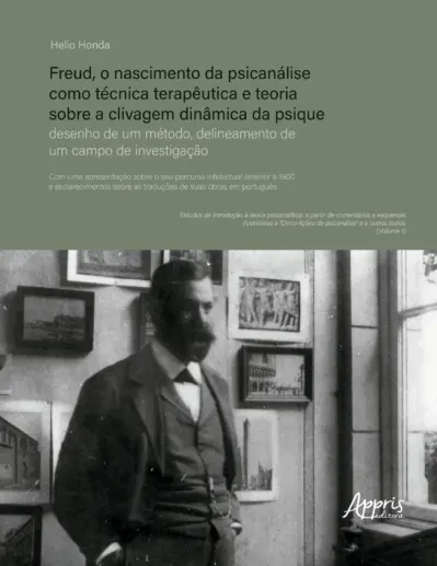 Freud, o nascimento da psicanálise como técnica terapêutica e teoria sobre a clivagem dinâmica da psique: