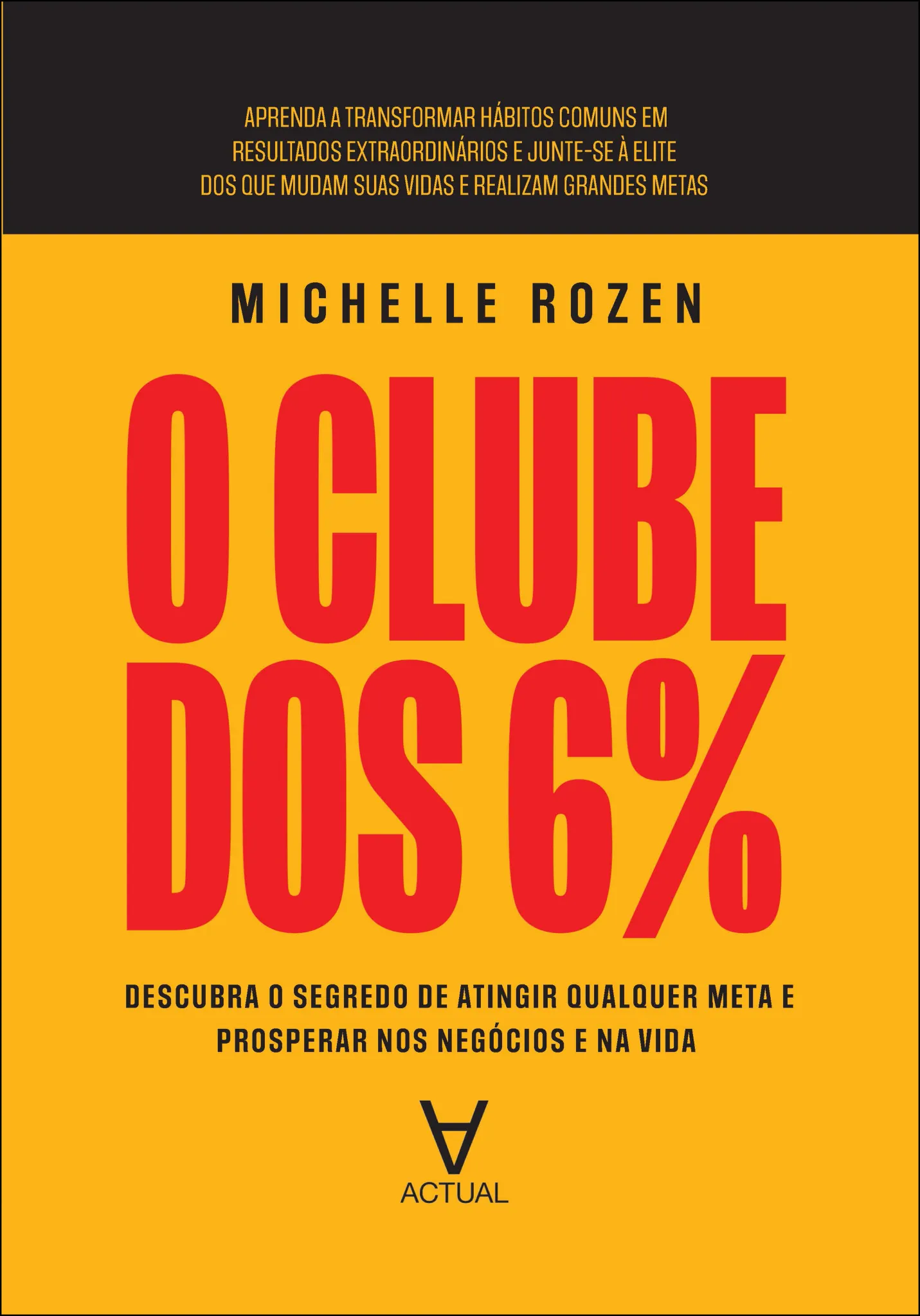 O clube dos 6%: descubra o segredo de atingir qualquer meta e prosperar nos negócios e na vida O clube dos 6%: descubra o segredo de atingir qualquer meta e prosperar nos negócios e na vida