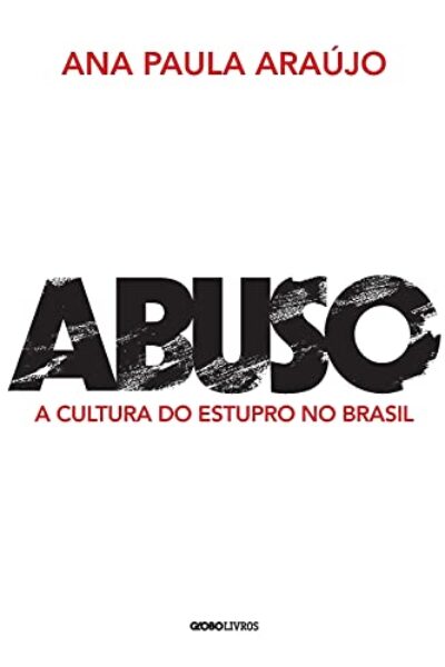 Abuso: A cultura do estupro no Brasil