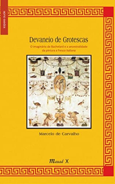 Devaneio de Grotescas: o Imaginário de Bachelard e a Ancestralidade da Pintura a Fresco Italiana: o Imaginário de Bachelard e a Ancestralidade da Pintura a Fresco Italiana