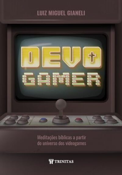 Devo Gamer: Meditações Bíblicas a Partir do Universo dos Videogames