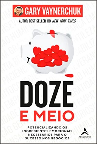 Doze e meio: Potencializando os Ingredientes Emocionais Necessários para o Sucesso nos Negócios