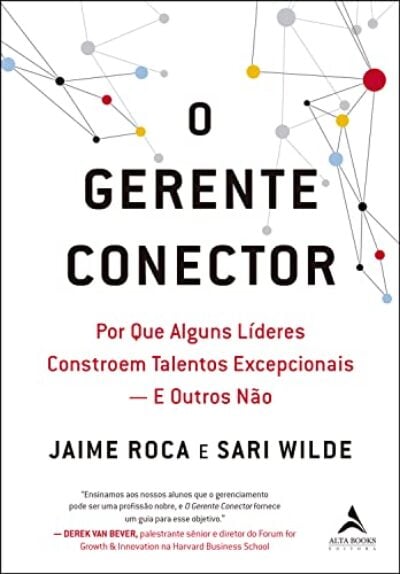 O gerente conector: Por que alguns líderes constroem talentos excepcionais – e outros não