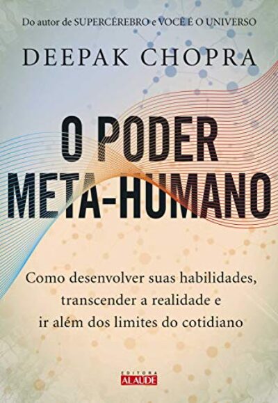 O poder meta-humano: Como desenvolver suas habilidades, transcender a realidade e ir além dos limites do cotidiano