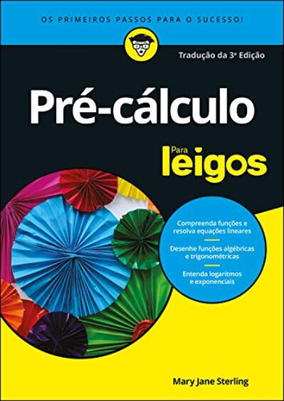 Pré-Cálculo Para Leigos: Os Primeiros Passos Para o Sucesso