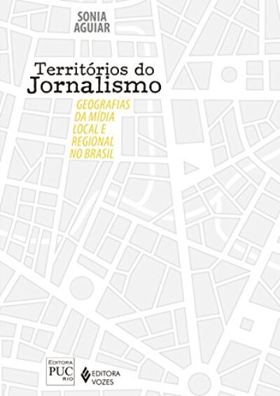 Territórios do jornalismo: Geografias da mídia local e regional no Brasil