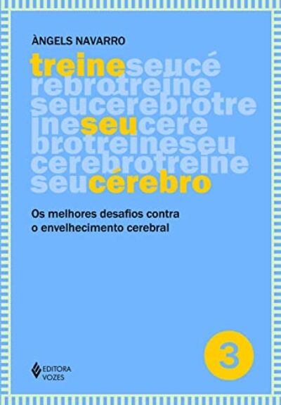 Treine seu cérebro - vol. 3: Os melhores desafios contra o envelhecimento cerebral: Volume 3