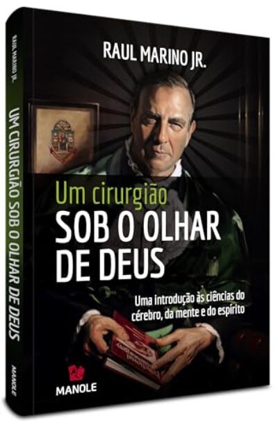 Um cirurgião sob o olhar de Deus: Uma introdução às ciências do cérebro, da mente e do espírito