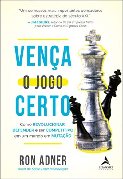 Vença o jogo certo: como revolucionar, defender e ser competitivo em um mundo em mutação