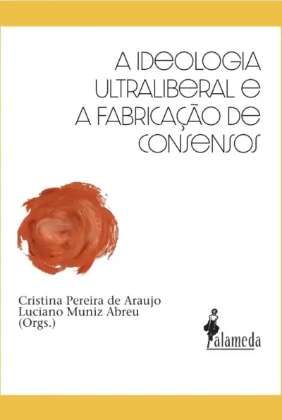 A ideologia ultraliberal e a fabricação de consensos