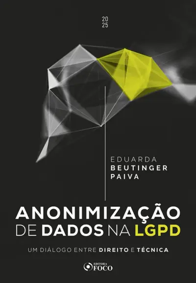 Anonimização de Dados na LGPD - Um diálogo entre Direito e Técnica - 1ª Ed - 2025