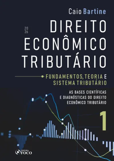 Direito Econômico Tributário - Vol. 1 - Fundamentos, Teoria e Sistema Tributário - 1ª Ed - 2026