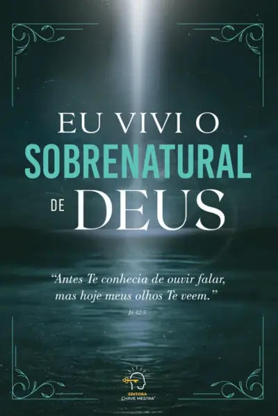 Eu vivi o sobrenatural de Deus