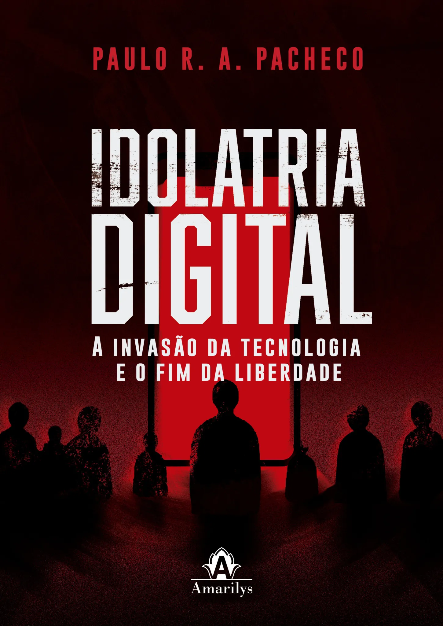 Idolatria digital: a invasão da tecnologia e o fim da liberdade Idolatria digital: a invasão da tecnologia e o fim da liberdade
