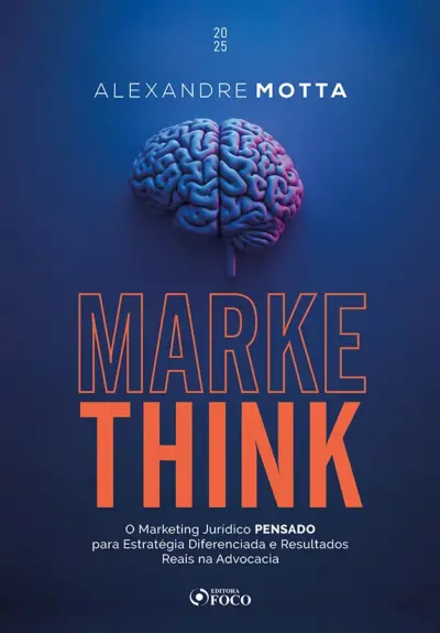 MarkeThink - O Marketing Jurídico Pensado para Estratégias Diferenciadas e Resultados Reais na Advocacia - 1ª Ed - 2025