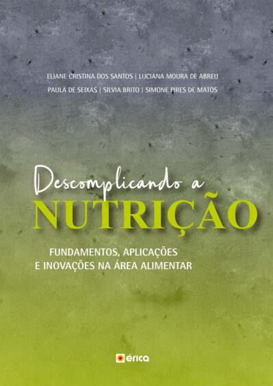 Descomplicando a nutrição: fundamentos, aplicações e inovações na área alimentar