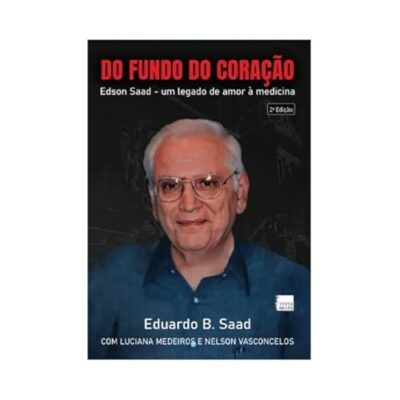 Do fundo do coração: edson saad – um legado de amor à medicina