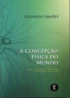 A Concepção Física do Mundo: como os seres humanos criam o universo em que vivem