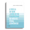 A tutela do bem jurídico na perspectiva do direito penal econômico