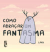 Como abraçar um fantasma
