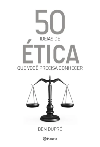 50 ideias de ética que você precisa conhecer: