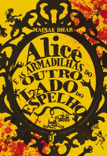 Alice e as armadilhas através do espelho: Um livro que instiga quem se interessa pela versão mais sombria de histórias clássicas.