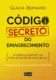 Código secreto do emagrecimento: A fórmula definitiva para emagrecer sem dietas