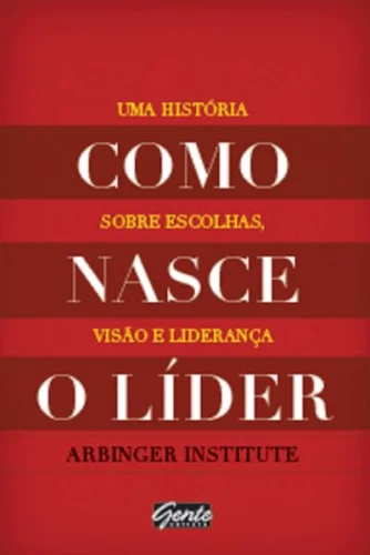 Como nasce o líder: Uma história sobre escolhas, visão e liderança