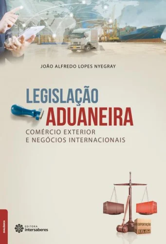Legislação aduaneira, comércio exterior e negócios internacionais: