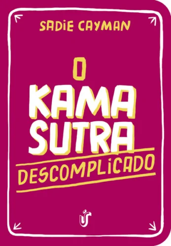 O Kama Sutra Descomplicado: Como você nunca viu!