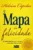 O Mapa da Felicidade: As coordenadas para curar sua vida e nunca mais olhar para trás
