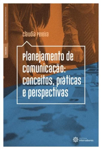 Planejamento de comunicação:: conceitos, práticas e perspectivas