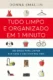 Tudo limpo e organizado em 1 minuto: 500 dicas para limpar sua casa e agilizar sua vida