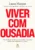 Viver com ousadia: Uma abordagem científica para reprogramar a maneira como você lida com o desconforto e o estresse