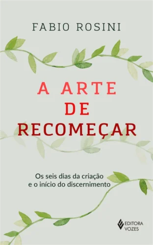 A arte de recomeçar: os seis dias da criação e o início do discernimento