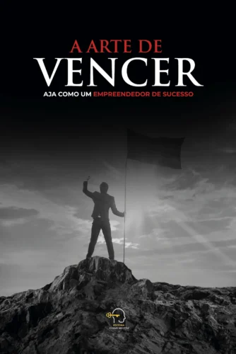 A arte de vencer: aja como um empreendedor de sucesso