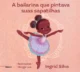 A bailarina que pintava suas sapatilhas: