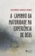 A caminho da maturidade na experiência de deus: