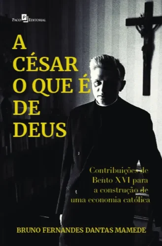 A César o que é de Deus: contribuições de Bento XVI para a construção de uma economia católica