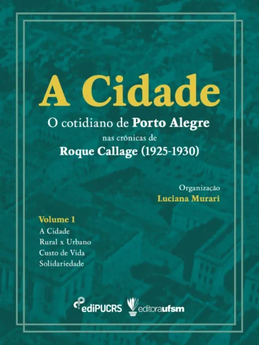 A cidade: o cotidiano de Porto Alegre nas crônicas de Roque Callage (1925-1930)