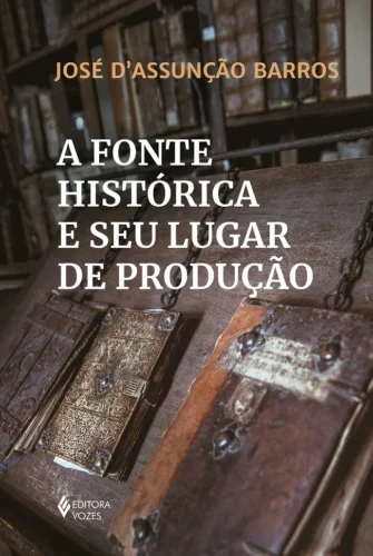 A fonte histórica e seu lugar de produção: