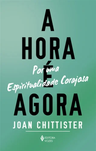 A hora é agora: por uma espiritualidade corajosa