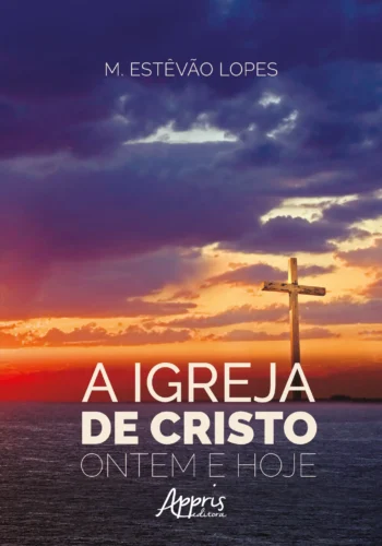 A Igreja de Cristo, ontem e hoje:
